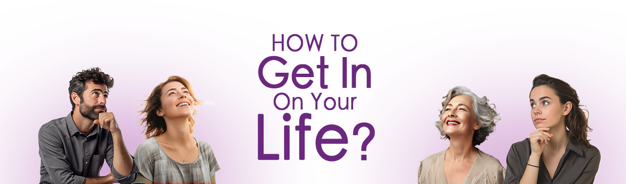 How To Get In On Your Life